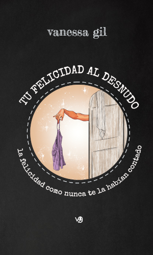 Portada del libro 'Tu felicidad al desnudo · La felicidad como nunca te la habían contado'